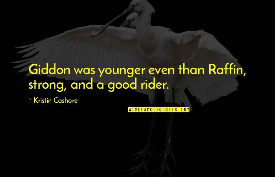 Raffin's Quotes By Kristin Cashore: Giddon was younger even than Raffin, strong, and