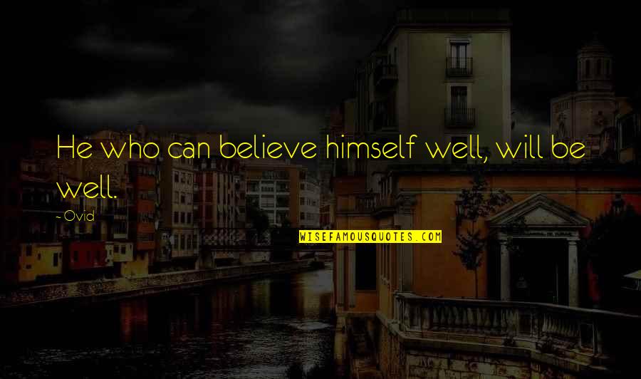 Raffinsomething Quotes By Ovid: He who can believe himself well, will be