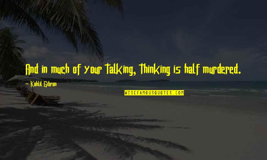 Raffish Didclips Quotes By Kahlil Gibran: And in much of your talking, thinking is