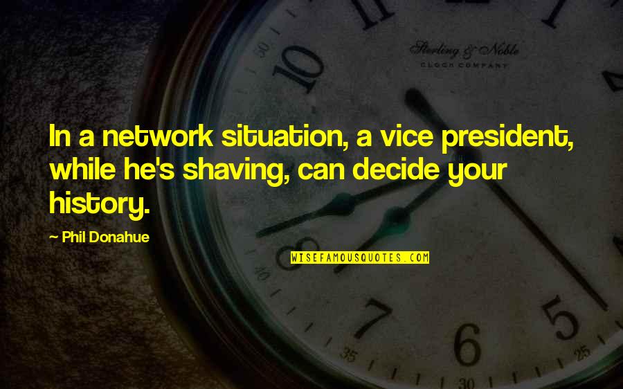 Raffish Didclips Quotes By Phil Donahue: In a network situation, a vice president, while
