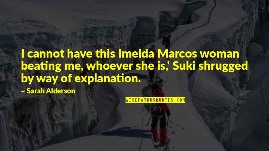 Raffish Didclips Quotes By Sarah Alderson: I cannot have this Imelda Marcos woman beating