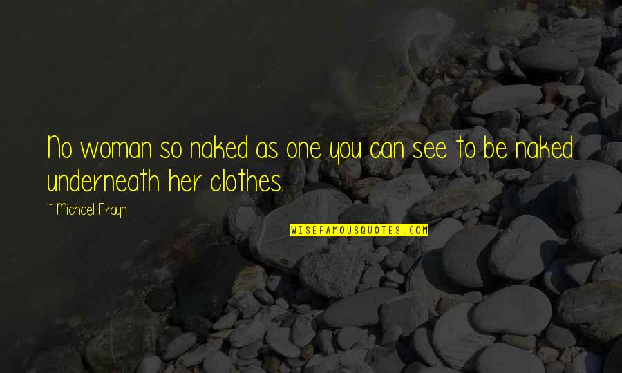 Raffle Prize Quotes By Michael Frayn: No woman so naked as one you can