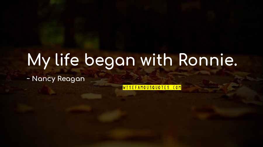 Raffle Prize Quotes By Nancy Reagan: My life began with Ronnie. Raffle Prize Quotes By Nancy Reagan: My life began with Ronnie.