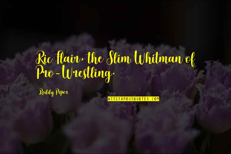 Raffle Winner Quotes By Roddy Piper: Ric Flair, the Slim Whitman of Pro-Wrestling.