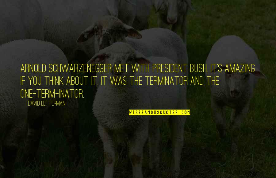 Raffone Dessine Quotes By David Letterman: Arnold Schwarzenegger met with President Bush. It's amazing