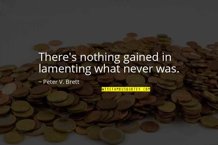 Raffray Etching Quotes By Peter V. Brett: There's nothing gained in lamenting what never was. Raffray Etching Quotes By Peter V. Brett: There's nothing gained in lamenting what never was.