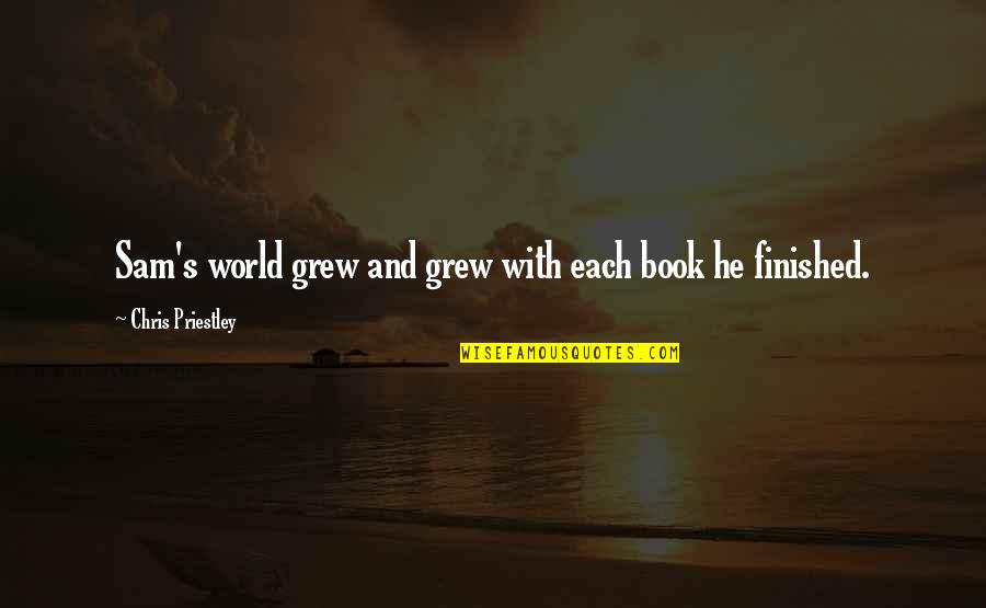 Raffray Prints Quotes By Chris Priestley: Sam's world grew and grew with each book