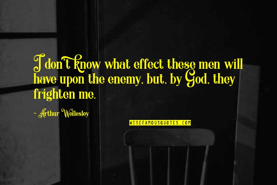 Raffryn Quotes By Arthur Wellesley: I don't know what effect these men will Raffryn Quotes By Arthur Wellesley: I don't know what effect these men will