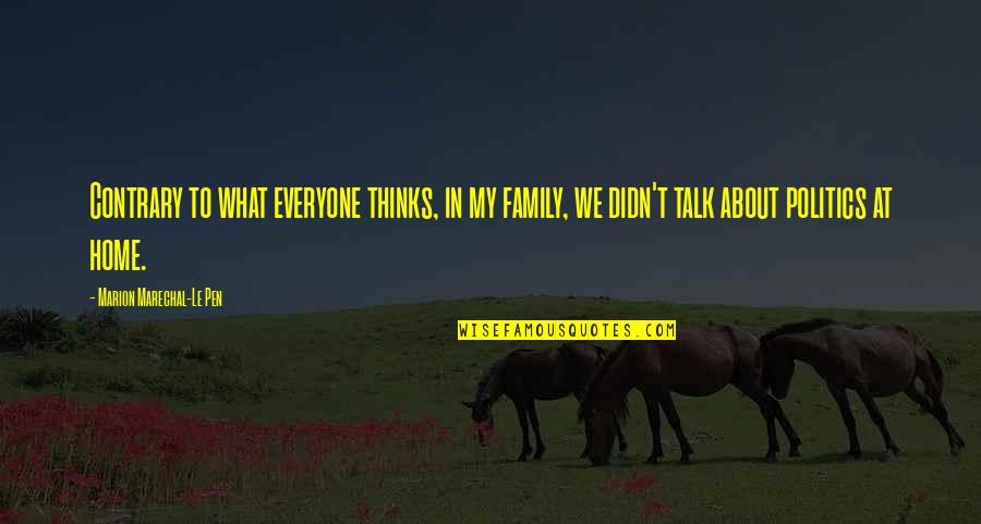 Raffryn Quotes By Marion Marechal-Le Pen: Contrary to what everyone thinks, in my family, Raffryn Quotes By Marion Marechal-Le Pen: Contrary to what everyone thinks, in my family,
