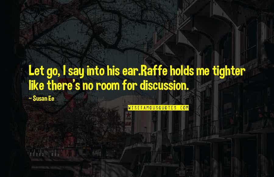 Raffryn Quotes By Susan Ee: Let go, I say into his ear.Raffe holds