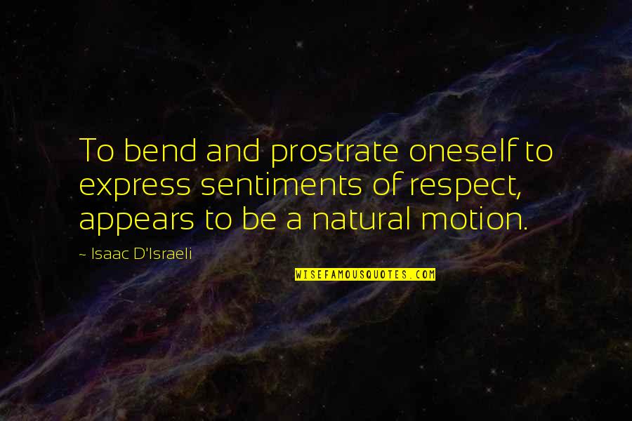 Rafi Paintball Quotes By Isaac D'Israeli: To bend and prostrate oneself to express sentiments