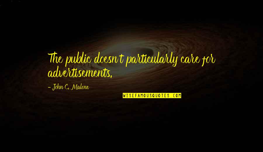 Rafield Hats Quotes By John C. Malone: The public doesn't particularly care for advertisements. Rafield Hats Quotes By John C. Malone: The public doesn't particularly care for advertisements.