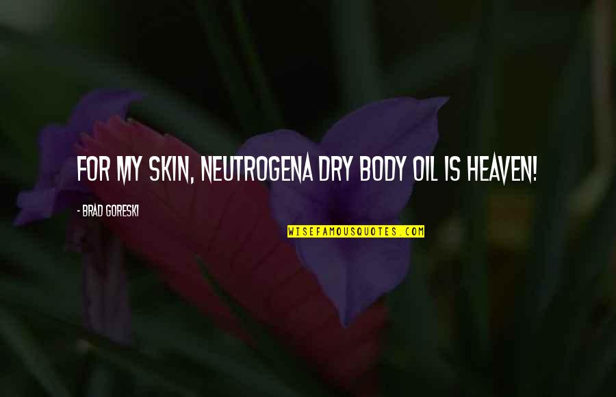 Rafiga Quotes By Brad Goreski: For my skin, Neutrogena dry body oil is Rafiga Quotes By Brad Goreski: For my skin, Neutrogena dry body oil is