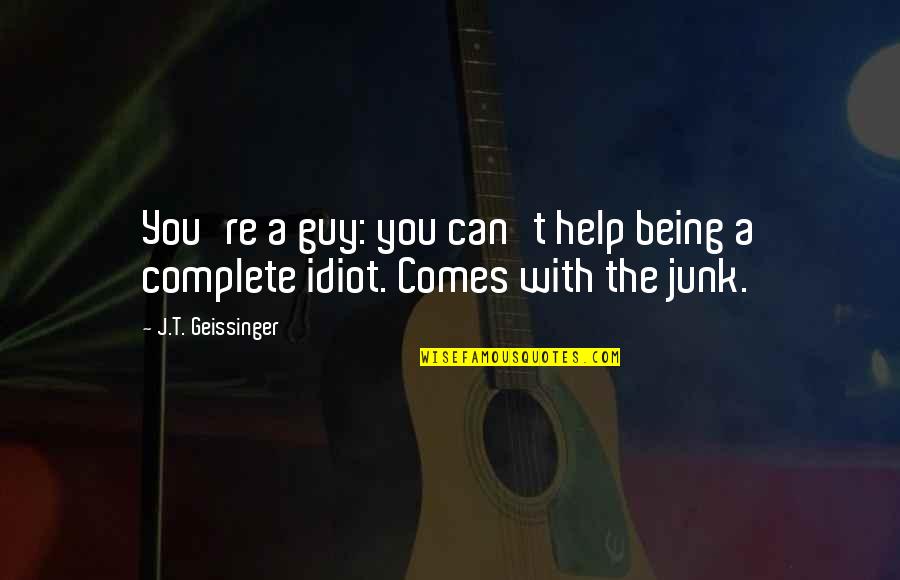 Rafiga Quotes By J.T. Geissinger: You're a guy: you can't help being a