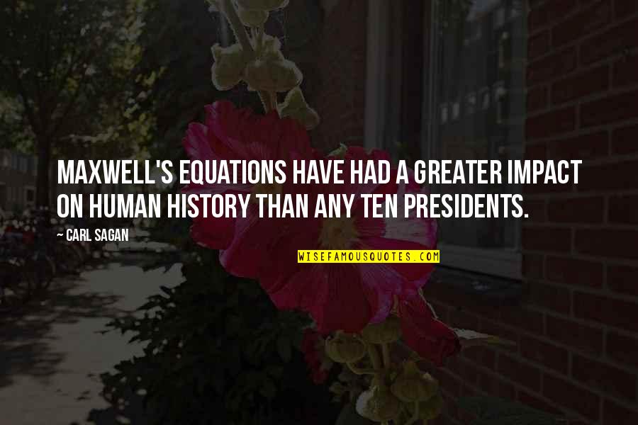 Rafika Mw2 Quotes By Carl Sagan: Maxwell's Equations have had a greater impact on Rafika Mw2 Quotes By Carl Sagan: Maxwell's Equations have had a greater impact on