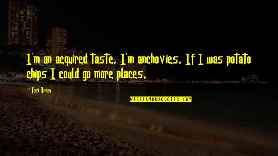 Rafiki Meditating Quotes By Tori Amos: I'm an acquired taste. I'm anchovies. If I