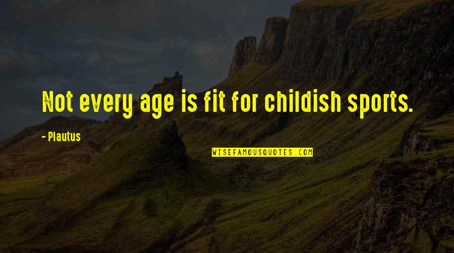 Rafiki Safari Quotes By Plautus: Not every age is fit for childish sports.