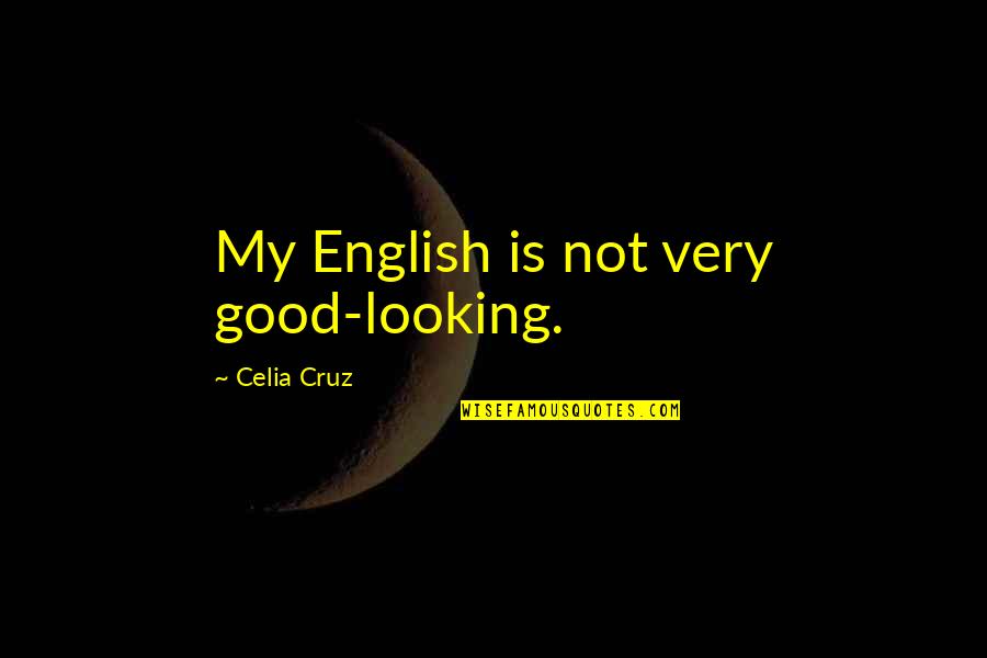 Rafiki Swahili Quotes By Celia Cruz: My English is not very good-looking.