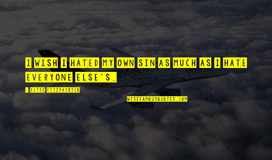 Rafinha And Thiago Quotes By Elyse Fitzpatrick: I wish I hated my own sin as Rafinha And Thiago Quotes By Elyse Fitzpatrick: I wish I hated my own sin as