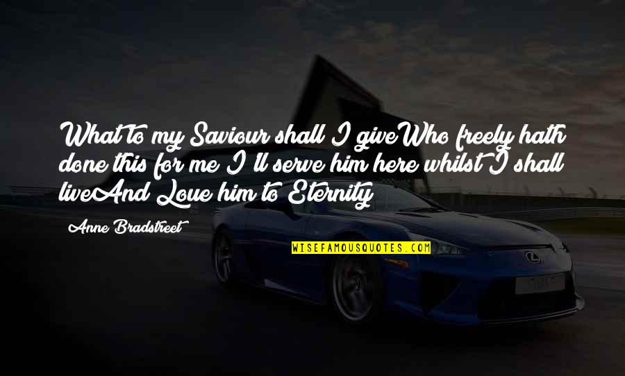 Rafinha Wikipedia Quotes By Anne Bradstreet: What to my Saviour shall I giveWho freely Rafinha Wikipedia Quotes By Anne Bradstreet: What to my Saviour shall I giveWho freely