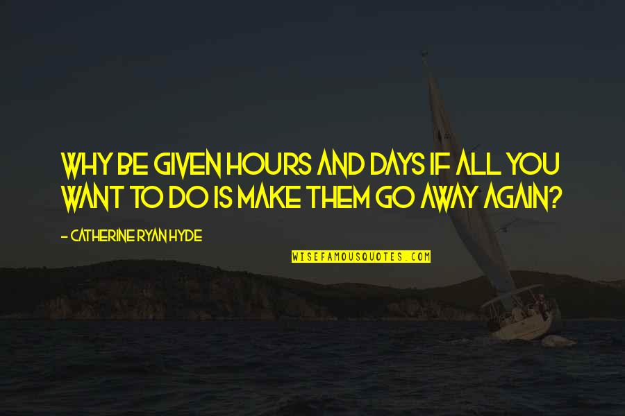 Rafiq Xd Quotes By Catherine Ryan Hyde: Why be given hours and days if all Rafiq Xd Quotes By Catherine Ryan Hyde: Why be given hours and days if all
