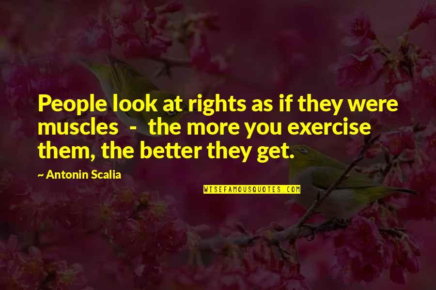 Rafish Quotes By Antonin Scalia: People look at rights as if they were