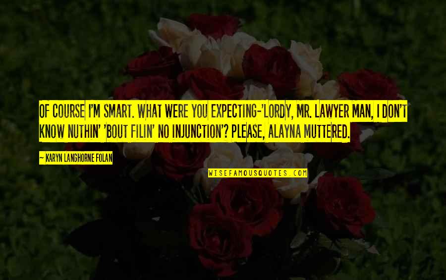 Rafizadeh Farhad Quotes By Karyn Langhorne Folan: Of course I'm smart. What were you expecting-'Lordy, Rafizadeh Farhad Quotes By Karyn Langhorne Folan: Of course I'm smart. What were you expecting-'Lordy,