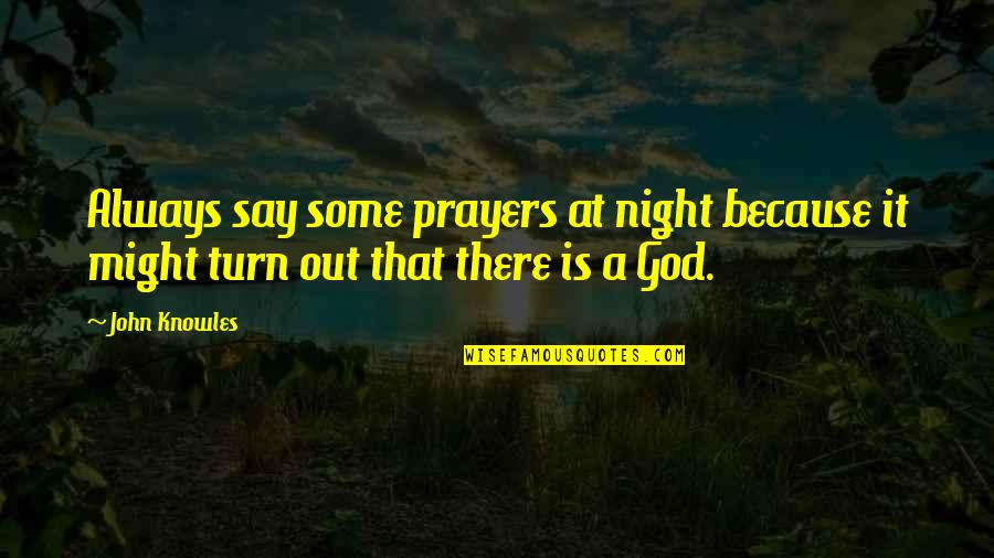 Rafli Ahmad Quotes By John Knowles: Always say some prayers at night because it