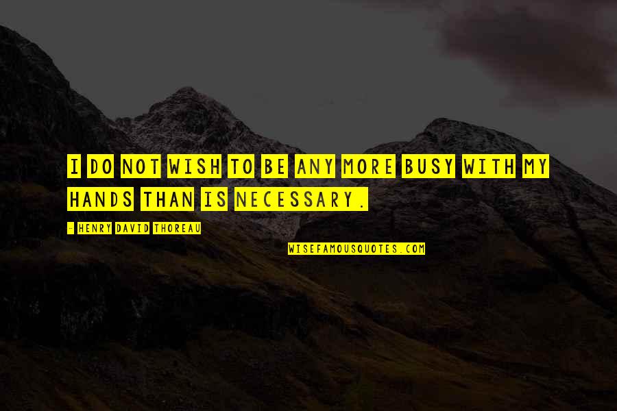 Rafli Channel Quotes By Henry David Thoreau: I do not wish to be any more Rafli Channel Quotes By Henry David Thoreau: I do not wish to be any more