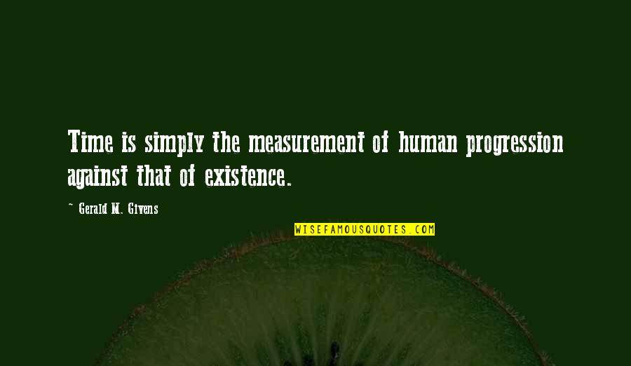 Rafli Taslim Quotes By Gerald M. Givens: Time is simply the measurement of human progression
