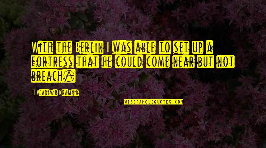 Rafraf Meteo Quotes By Vladimir Kramnik: With the Berlin I was able to set Rafraf Meteo Quotes By Vladimir Kramnik: With the Berlin I was able to set