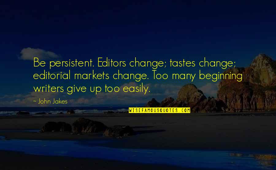 Rafsanjani Application Quotes By John Jakes: Be persistent. Editors change; tastes change; editorial markets Rafsanjani Application Quotes By John Jakes: Be persistent. Editors change; tastes change; editorial markets