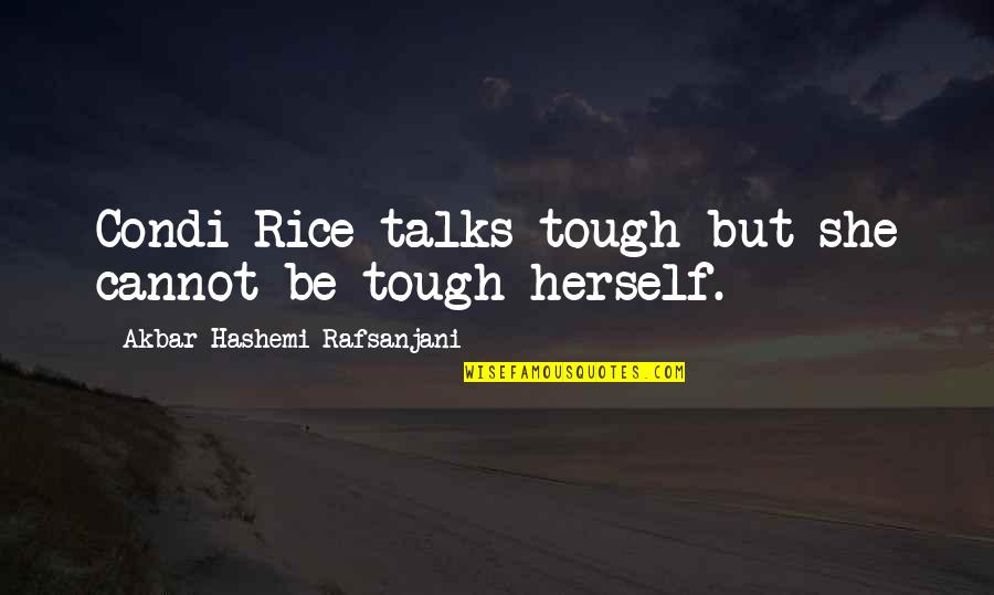 Rafsanjani Quotes By Akbar Hashemi Rafsanjani: Condi Rice talks tough but she cannot be