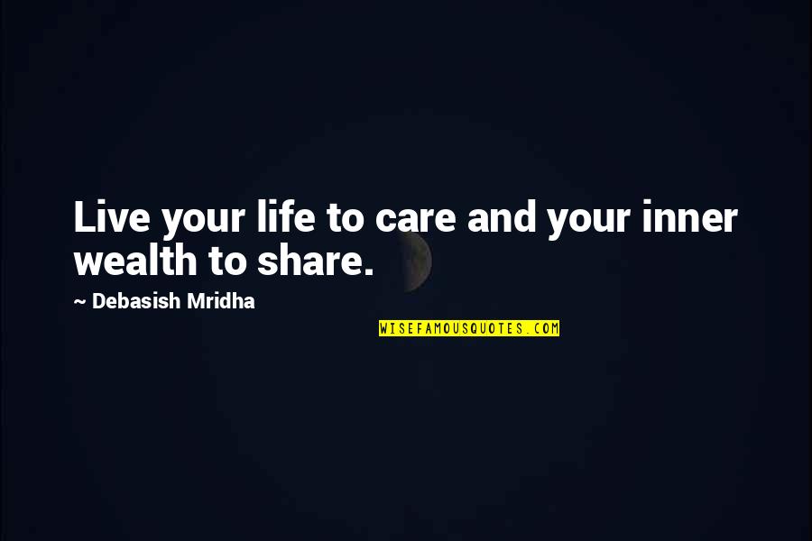 Raft Ark Quotes By Debasish Mridha: Live your life to care and your inner