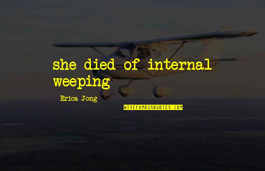 Raft Foundation Quotes By Erica Jong: she died of internal weeping