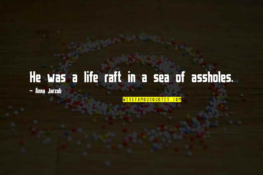 Raft Quotes By Anna Jarzab: He was a life raft in a sea
