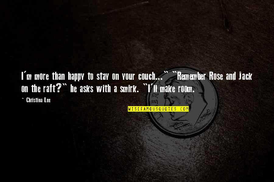 Raft Quotes By Christina Lee: I'm more than happy to stay on your Raft Quotes By Christina Lee: I'm more than happy to stay on your