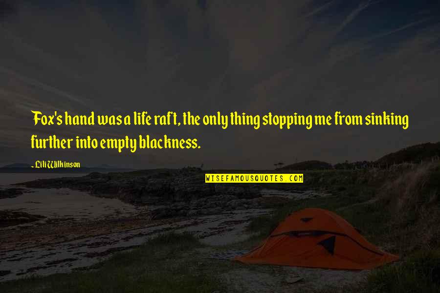 Raft Quotes By Lili Wilkinson: Fox's hand was a life raft, the only Raft Quotes By Lili Wilkinson: Fox's hand was a life raft, the only