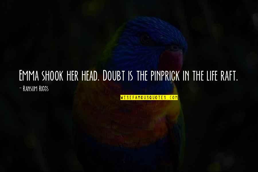 Raft Quotes By Ransom Riggs: Emma shook her head. Doubt is the pinprick Raft Quotes By Ransom Riggs: Emma shook her head. Doubt is the pinprick