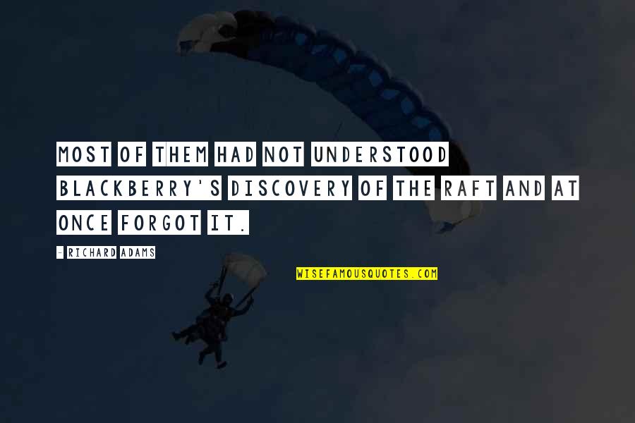 Raft Quotes By Richard Adams: Most of them had not understood Blackberry's discovery Raft Quotes By Richard Adams: Most of them had not understood Blackberry's discovery
