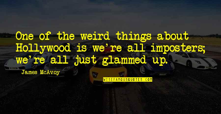 Raftery Thompson Quotes By James McAvoy: One of the weird things about Hollywood is Raftery Thompson Quotes By James McAvoy: One of the weird things about Hollywood is