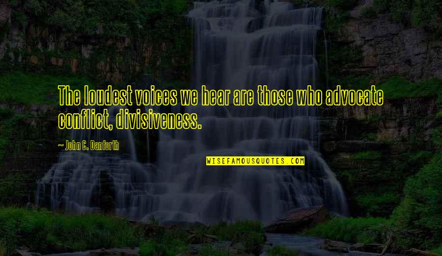 Rafting Adventure Quotes By John C. Danforth: The loudest voices we hear are those who