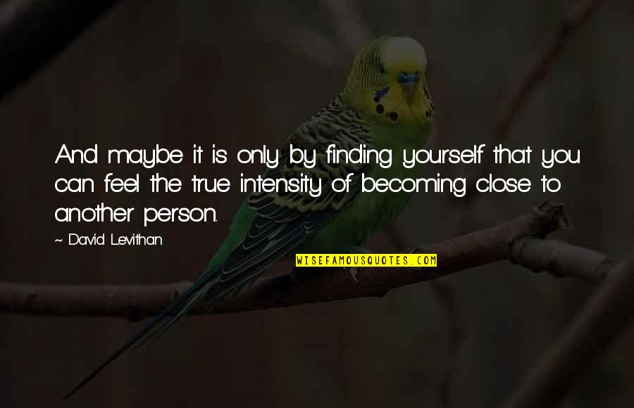 Raftopoulos Quotes By David Levithan: And maybe it is only by finding yourself