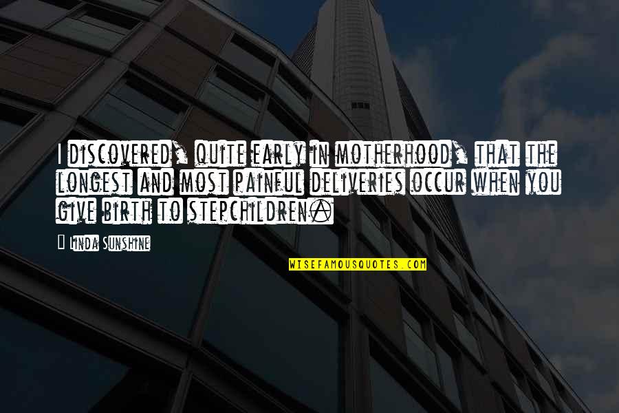 Raftopoulos Quotes By Linda Sunshine: I discovered, quite early in motherhood, that the