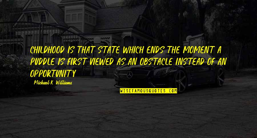 Raftopoulos Quotes By Michael K. Williams: CHILDHOOD IS THAT STATE WHICH ENDS THE MOMENT