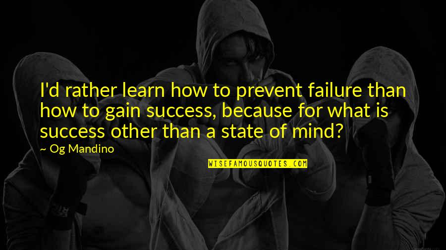 Raftopoulos Ranch Quotes By Og Mandino: I'd rather learn how to prevent failure than