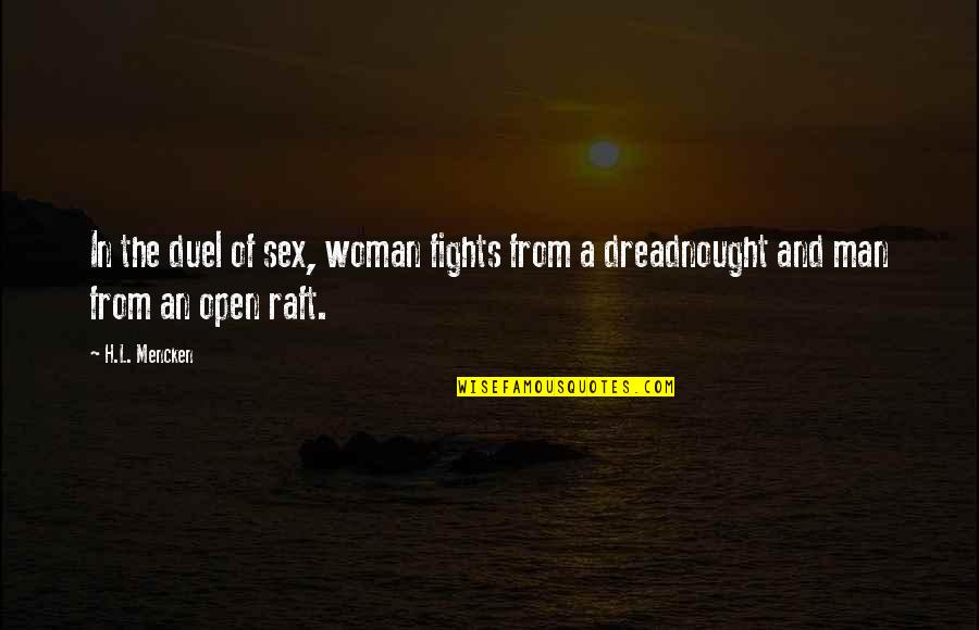 Raft's Quotes By H.L. Mencken: In the duel of sex, woman fights from