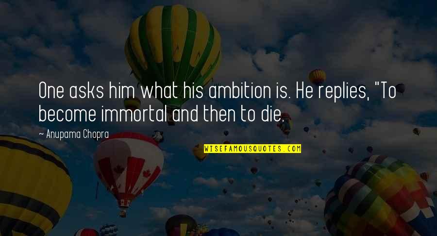 Rag Day Quotes By Anupama Chopra: One asks him what his ambition is. He