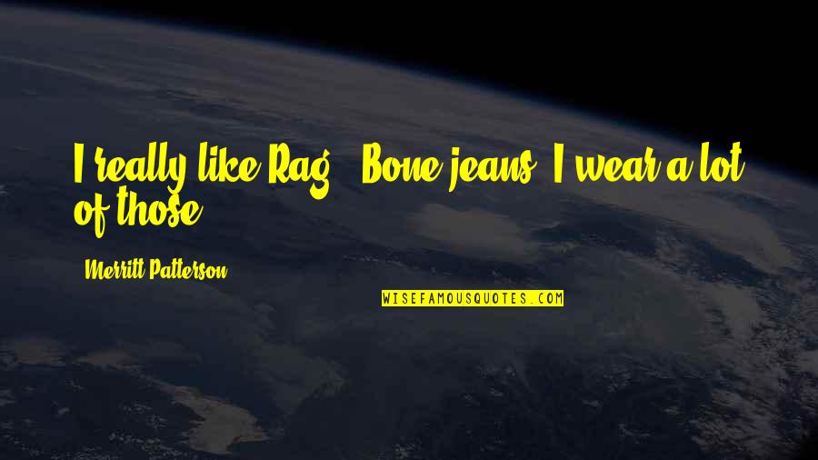 Rag N Bone Quotes By Merritt Patterson: I really like Rag & Bone jeans; I