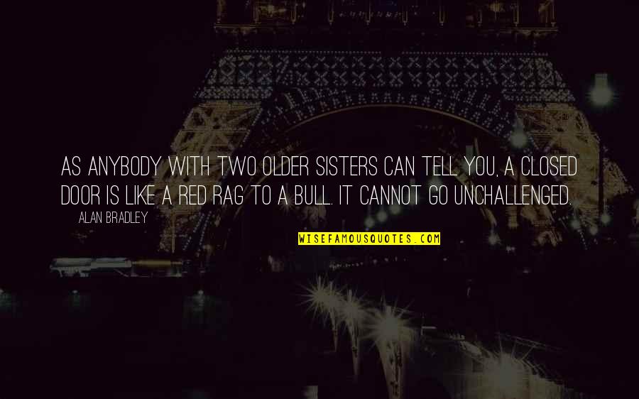 Rag Quotes By Alan Bradley: As anybody with two older sisters can tell Rag Quotes By Alan Bradley: As anybody with two older sisters can tell